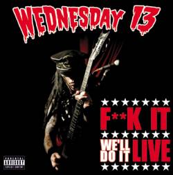 Wednesday 13 : F**k It, We'll Do It Live